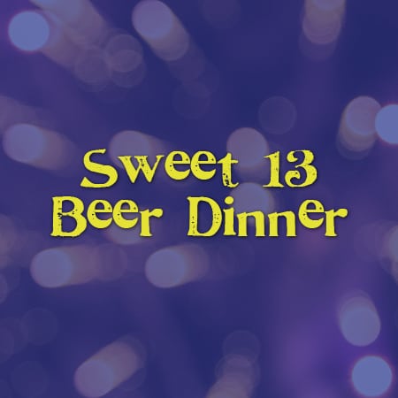 Sweet 13 Beer Dinner
