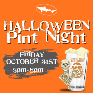 Dogfish Pint Night October 31st 6-8pm